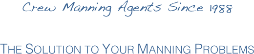 Crew Manning Agents Since 1988

The Solution to Your Manning Problems